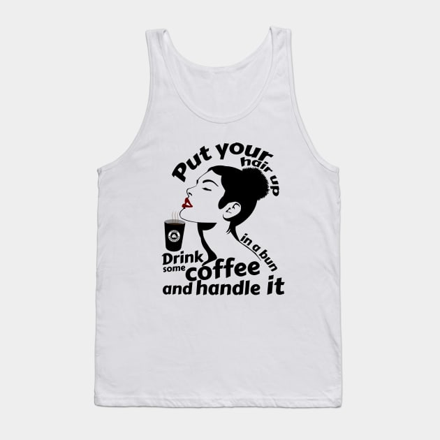 Put your hair up in a bun drink some coffee and handle it Tank Top by Storfa101